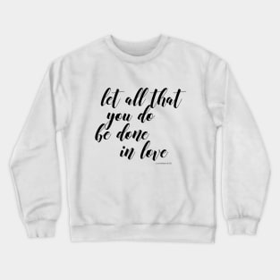 let all that you don be done in love Crewneck Sweatshirt